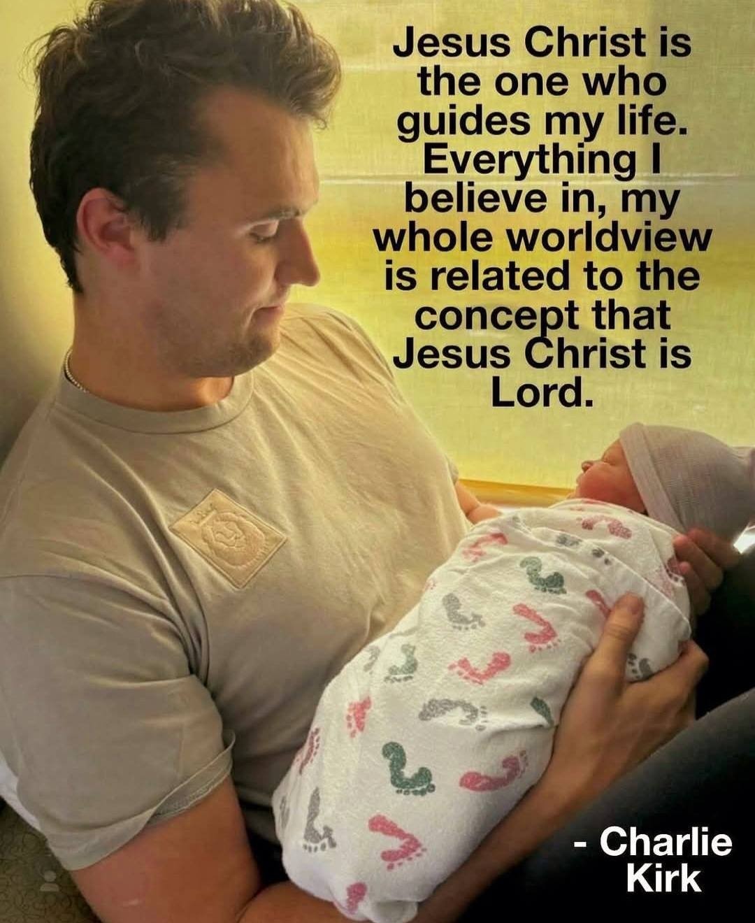 Charlie Kirk quote — Jesus Christ is the one who guides my life. Everything I believe in, my whole worldview is related to the concept that Jesus Christ is Lord.
