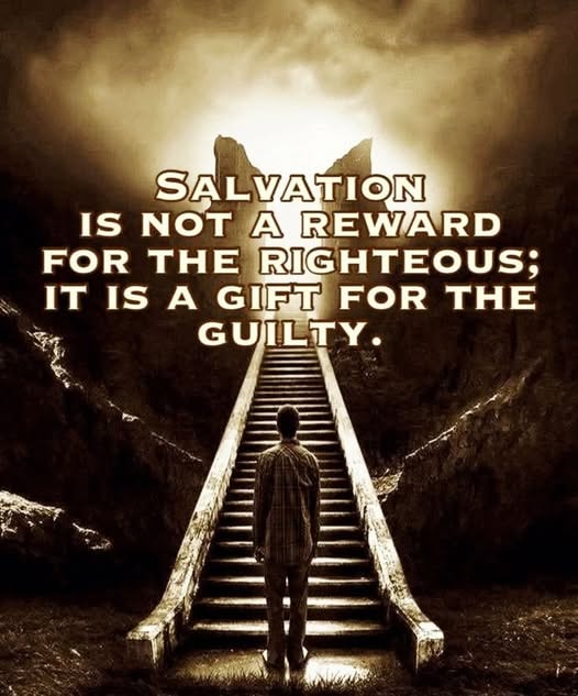Quote — Salvation is not a reward for the righteous; it is a gift for the guilty.