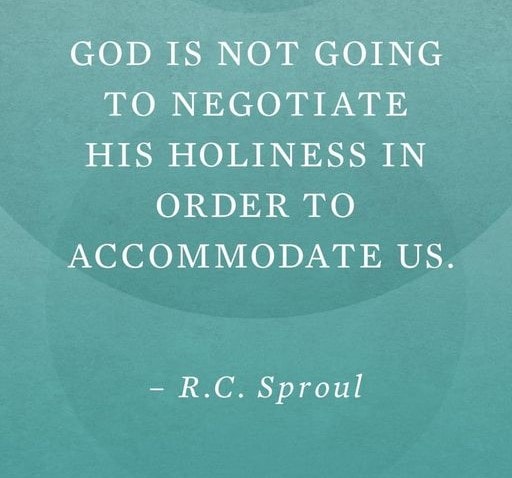 R.C. Sproul quote — God is not going to negotiate his holiness in order to accommodate us