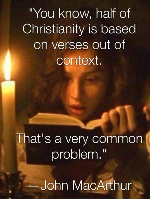 John MacArthur quote — You know, half of Christianity is based on verses out of context. That's a very common problem.